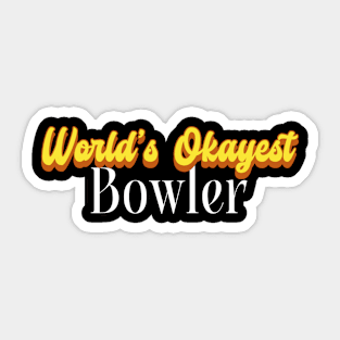 World's Okayest Bowler! Sticker